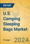 U.S. Camping Sleeping Bags Market - Focused Insights 2024-2029 - Product Image