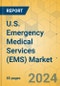 U.S. Emergency Medical Services (EMS) Market - Focused Insights 2024-2029 - Product Image
