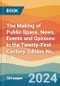 The Making of Public Space. News, Events and Opinions in the Twenty-First Century. Edition No. 1 - Product Thumbnail Image