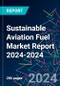 Sustainable Aviation Fuel Market Report 2024-2024 - Product Image