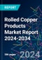 Rolled Copper Products Market Report 2024-2034 - Product Image