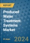 Produced Water Treatment Systems Market - Global Industry Analysis, Size, Share, Growth, Trends, and Forecast 2031 - By Product, Technology, Grade, Application, End-user, Region: (North America, Europe, Asia Pacific, Latin America and Middle East and Africa) - Product Image