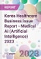 Korea Healthcare Business Issue Report - Medical AI (Artificial Intelligence) 2023 - Product Thumbnail Image