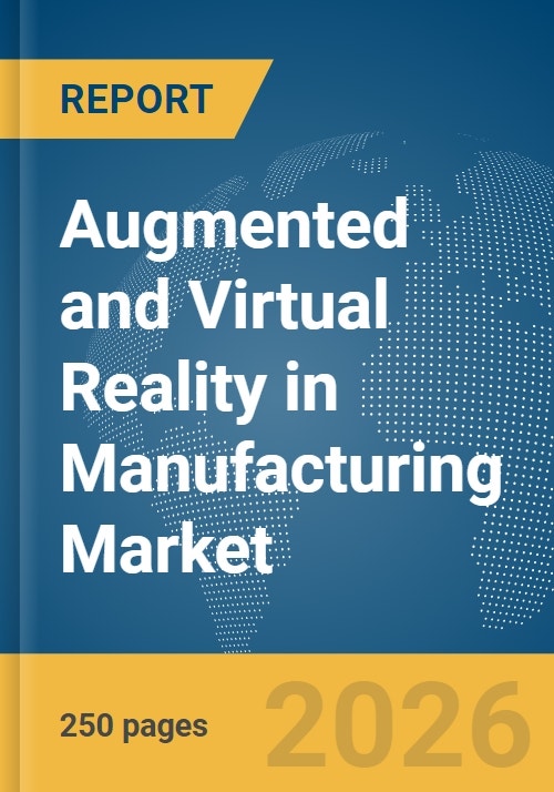 Augmented and Virtual Reality in Manufacturing Market Report 2026