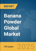 Banana Powder Global Market Report 2025- Product Image