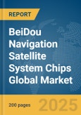 BeiDou Navigation Satellite System Chips Global Market Report 2025- Product Image