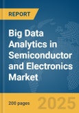 Big Data Analytics in Semiconductor and Electronics Market Report 2025- Product Image