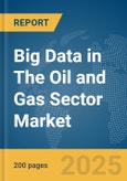 Big Data in The Oil and Gas Sector Market Report 2025- Product Image