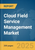 Cloud Field Service Management Market Report 2025- Product Image