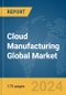 Cloud Manufacturing Global Market Report 2024 - Product Thumbnail Image