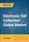 Electronic Toll Collection Global Market Report 2025 - Product Thumbnail Image