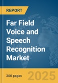 Far Field Voice and Speech Recognition Market Report 2025- Product Image