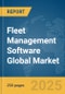 Fleet Management Software Global Market Report 2025 - Product Image