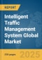 Intelligent Traffic Management System Global Market Report 2025 - Product Image