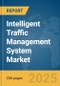 Intelligent Traffic Management System Market Report 2025 - Product Image