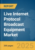 Live Internet Protocol (IP) Broadcast Equipment Market Report 2025- Product Image