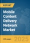 Mobile Content Delivery Network Market Report 2025 - Product Image