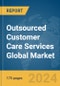 Outsourced Customer Care Services Global Market Report 2024 - Product Thumbnail Image