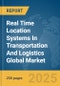 Real Time Location Systems In Transportation And Logistics Global Market Report 2025 - Product Thumbnail Image