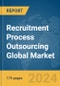 Recruitment Process Outsourcing Global Market Report 2024 - Product Image