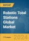 Robotic Total Stations Global Market Report 2024 - Product Thumbnail Image