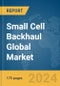 Small Cell Backhaul Global Market Report 2024 - Product Thumbnail Image