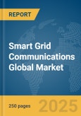 Smart Grid Communications Global Market Report 2025- Product Image