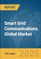 Smart Grid Communications Global Market Report 2025 - Product Thumbnail Image
