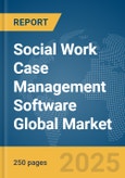 Social Work Case Management Software Global Market Report 2025- Product Image
