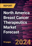 North America Breast Cancer Therapeutics Market Forecast to 2030 - Regional Analysis - by Drug Therapy, Breast Cancer Type, and Distribution Channel- Product Image