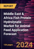 Middle East & Africa Fish Protein Hydrolysate Market for Animal Feed Application Forecast to 2030 - Regional Analysis - by Form and Application- Product Image