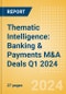 Thematic Intelligence: Banking & Payments M&A Deals Q1 2024 - Top Themes - Product Thumbnail Image