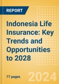Indonesia Life Insurance: Key Trends and Opportunities to 2028- Product Image