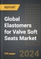 Global Elastomers for Valve Soft Seats Market (2024 Edition): Market Size, Trends, Opportunities and Forecast by Material Type, End-Use Industry, Nature, Region, By Country: 2020-2030 - Product Image
