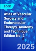 Atlas of Vascular Surgery and Endovascular Therapy. Anatomy and Technique. Edition No. 2- Product Image