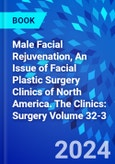 Male Facial Rejuvenation, An Issue of Facial Plastic Surgery Clinics of North America. The Clinics: Surgery Volume 32-3- Product Image