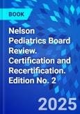 Nelson Pediatrics Board Review. Certification and Recertification. Edition No. 2- Product Image