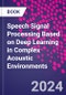 Speech Signal Processing Based on Deep Learning in Complex Acoustic Environments - Product Thumbnail Image