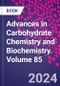 Advances in Carbohydrate Chemistry and Biochemistry. Volume 85 - Product Thumbnail Image