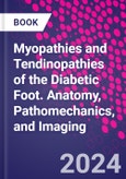 Myopathies and Tendinopathies of the Diabetic Foot. Anatomy, Pathomechanics, and Imaging- Product Image