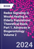 Redox Signaling in Wound Healing in Elderly Populations: Theoretical Basis, Part 1. Advances in Biogerontology Volume 2- Product Image