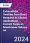 Extracellular Vesicles from Basic Research to Clinical Applications. Current Topics in Membranes Volume 94 - Product Thumbnail Image