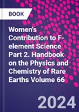 Women's Contribution to F-element Science Part 2. Handbook on the Physics and Chemistry of Rare Earths Volume 66- Product Image