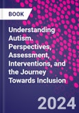 Understanding Autism. Perspectives, Assessment, Interventions, and the Journey Towards Inclusion- Product Image