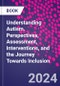 Understanding Autism. Perspectives, Assessment, Interventions, and the Journey Towards Inclusion - Product Thumbnail Image