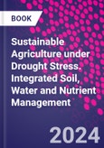 Sustainable Agriculture under Drought Stress. Integrated Soil, Water and Nutrient Management- Product Image