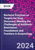 Bacterial Enzymes as Targets for Drug Discovery. Meeting the Challenges of Antibiotic Resistance. Foundations and Frontiers in Enzymology- Product Image
