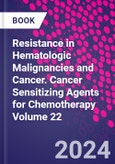 Resistance in Hematologic Malignancies and Cancer. Cancer Sensitizing Agents for Chemotherapy Volume 22- Product Image