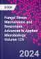 Fungal Stress Mechanisms and Responses. Advances in Applied Microbiology Volume 129 - Product Thumbnail Image