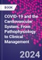 COVID-19 and the Cardiovascular System. From Pathophysiology to Clinical Management - Product Thumbnail Image